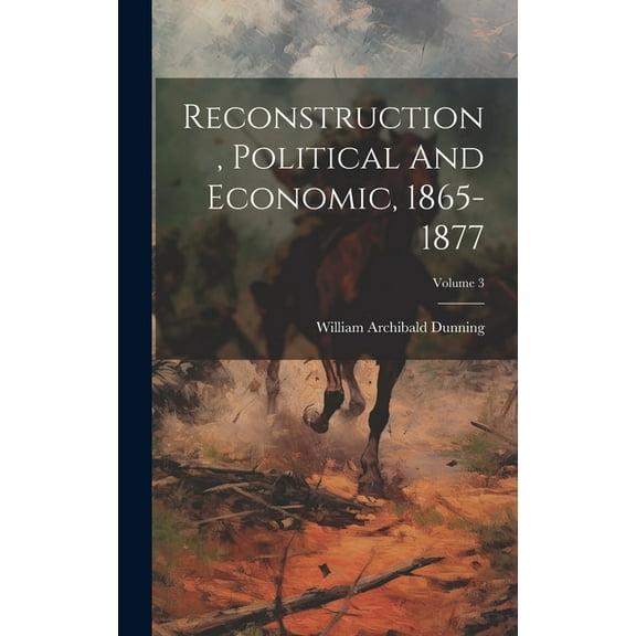 Reconstruction, Political And Economic, 1865-1877; Volume 3 (Hardcover)