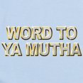 thumbnail image 2 of CafePress - Word To Ya Mutha Infant Bodysuit - Baby Light Bodysuit, Size Newborn - 24 Months, 2 of 4