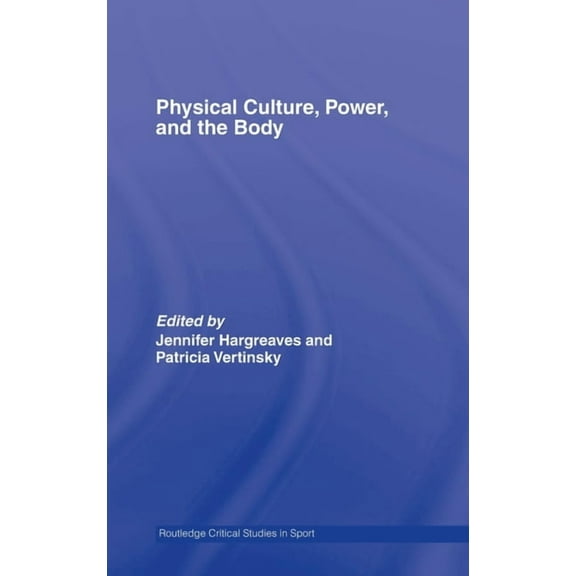 Routledge Critical Studies in Sport Physical Culture, Power, and the Body, (Hardcover)