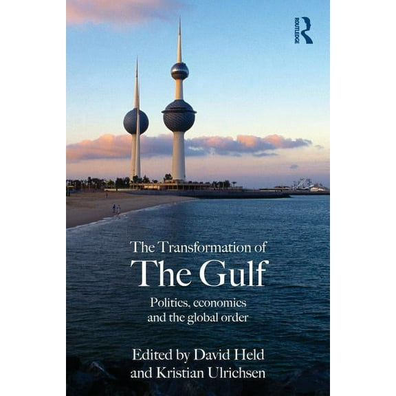 The Transformation of the Gulf: Politics, Economics and the Global Order, (Paperback)
