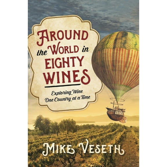 Around the World in Eighty Wines: Exploring Wine One Country at a Time, (Paperback)