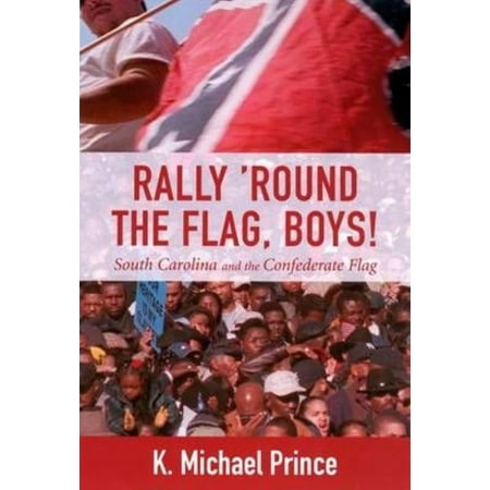 Rally 'Round the Flag, Boys: South Carolina and the Confederate Flag