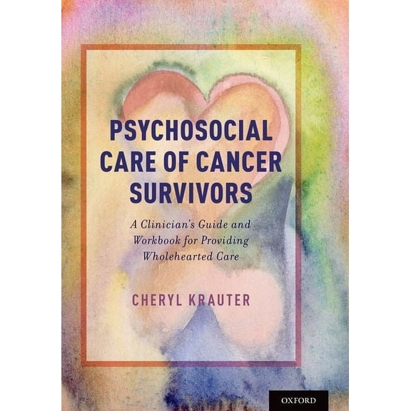 Psychosocial Care of Cancer Survivors: A Clinician's Guide and Workbook for Providing Wholehearted Care, (Paperback)