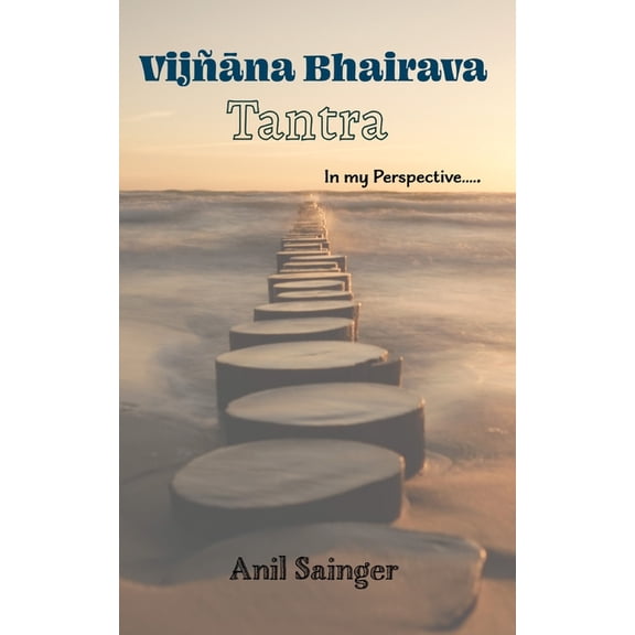 Vijnana Bhairava Tantra - in my perspective, (Paperback)