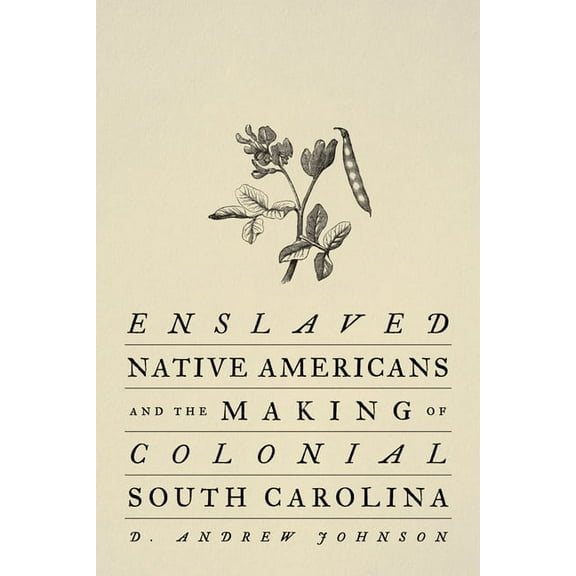 Enslaved Native Americans and the Making of Colonial South Carolina, (Hardcover)