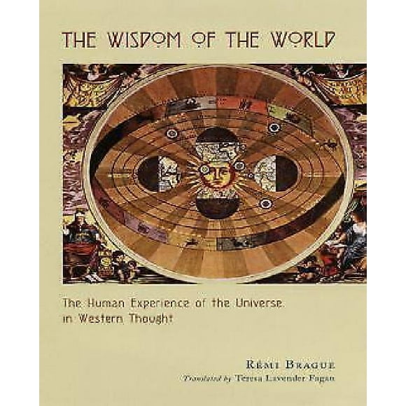 The Wisdom of the World : The Human Experience of the Universe in Western Thought