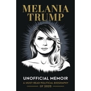 Melania Trump Unofficial Memoir: A Must-Read Political Biography of 2025, (Paperback)