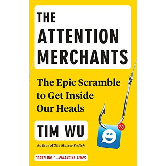 Pre-Owned The Attention Merchants: The Epic Scramble to Get Inside Our Heads (Paperback) 0804170045 9780804170048
