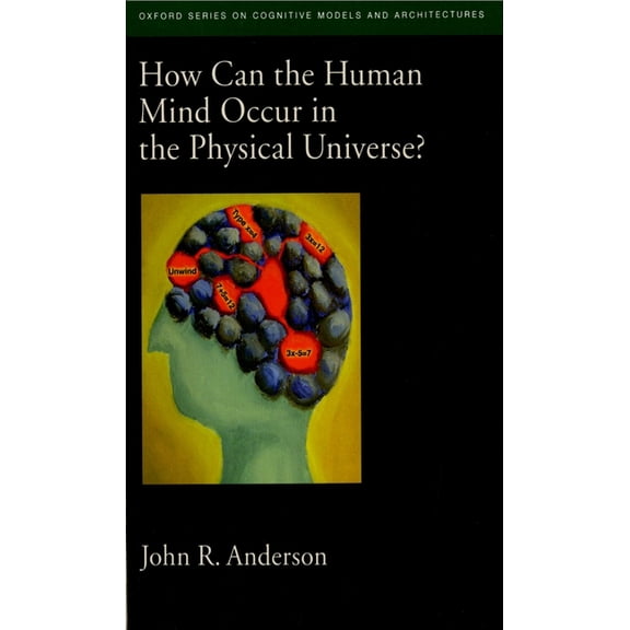 Oxford Cognitive Models and Architecture How Can the Human Mind Occur in the Physical Universe?, (Paperback)