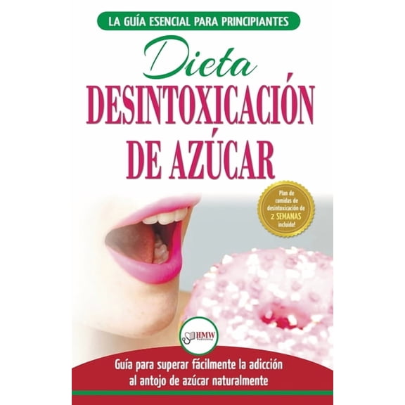 Desintoxicación de azúcar: venza la adicción a los antojos de azúcar (incluye dieta para aumentar la energía y recetas s, (Paperback)