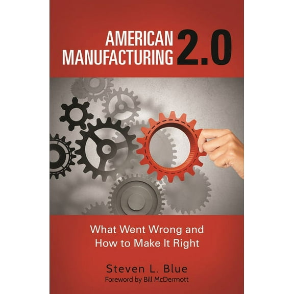 American Manufacturing 2.0: What Went Wrong and How to Make It Right, (Hardcover)