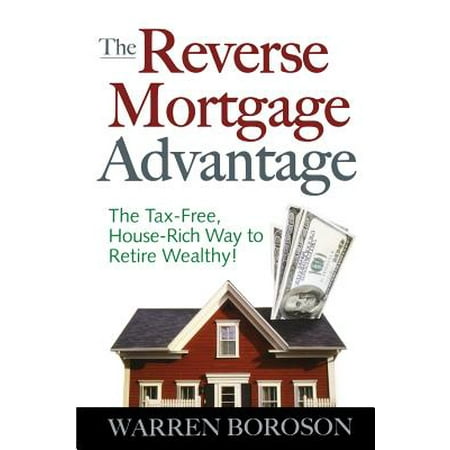 The Reverse Mortgage Advantage The Tax Free House Rich