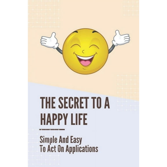 The Secret To A Happy Life (Paperback)