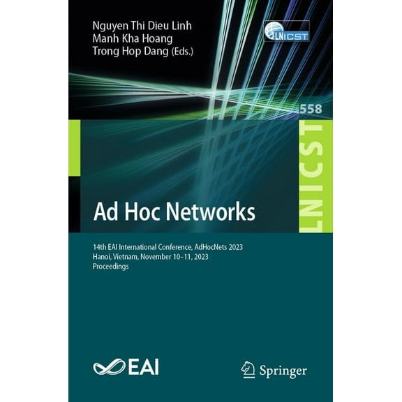 Lecture Notes of the Institute for Compu AD Hoc Networks: 14th Eai International Conference, Adhocnets 2023, Hanoi, Vietnam, November 10-11, 2023, Proceedings, Book 558, (Paperback)
