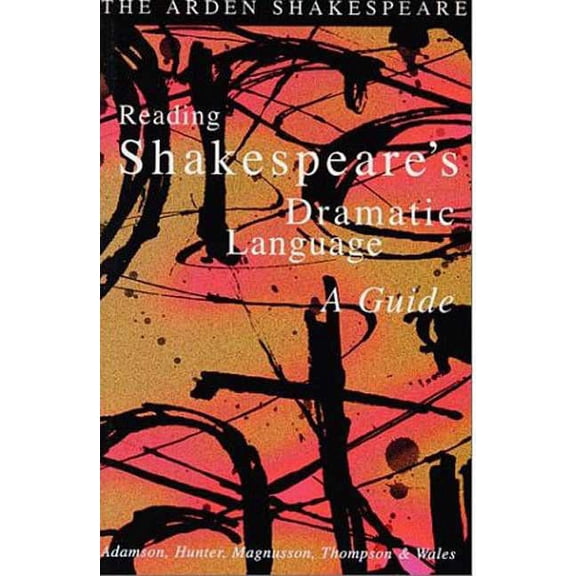 Arden Shakespeare Reading Shakespeare's Dramatic Language, (Paperback)