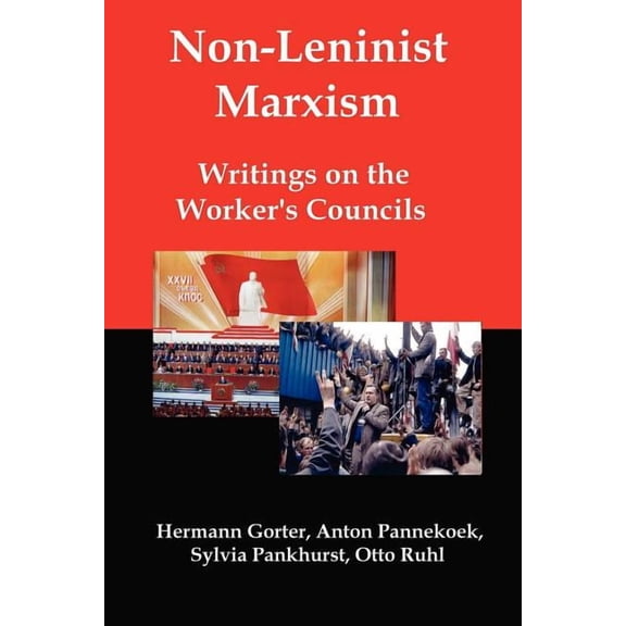 Non-Leninist Marxism: Writings on the Worker's Councils, (Paperback)