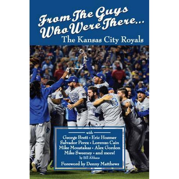 Pre-Owned From the Guys Who Were There...: The Kansas City Royals (Paperback) 0996674209 9780996674201
