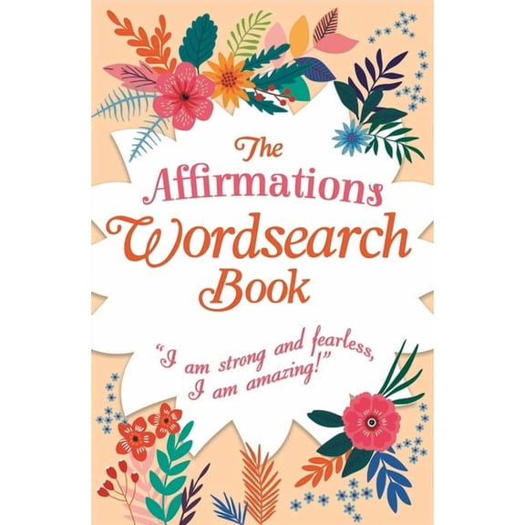 The Affirmations Wordsearch Book: I Am Strong and Fearless, I Am Amazing!, (Paperback)