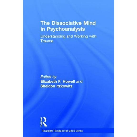 Relational Perspectives Book The Dissociative Mind in Psychoanalysis: Understanding and Working With Trauma, (Hardcover)