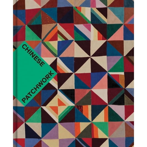 Chinese Patchwork: Ancient Origins, New Expressions, (Hardcover)
