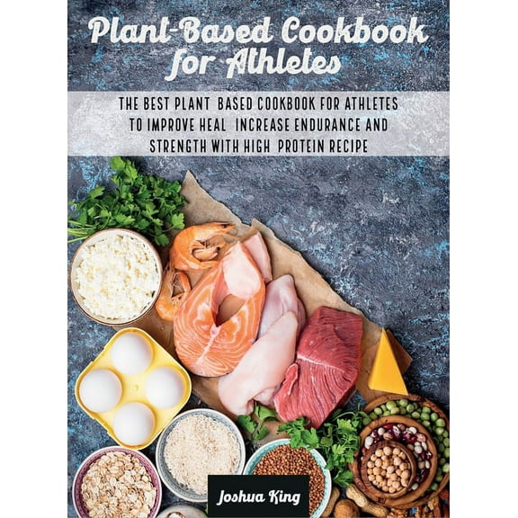 Vegan Cookbook Plant-Based Cookbook for Athletes: The Best Plant-Based Cookbook For Athletes To Improve Heal, Increase Endurance and St, Book 3A, (Hardcover)