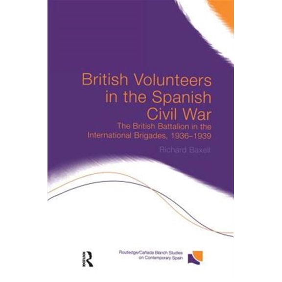 Pre-Owned Routledge/Canada Blanch Studies on Conte British Volunteers in the Spanish Civil War: The British Battalion in the International Brigades, 1936-1939, (Paperback)