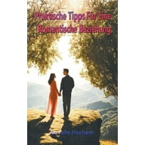 Praktische Tipps Für Eine Romantische Beziehung (Paperback)