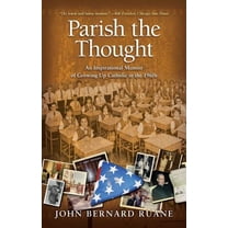 Parish the Thought : An Inspirational Memoir of Growing Up Catholic in the 1960s (Paperback)