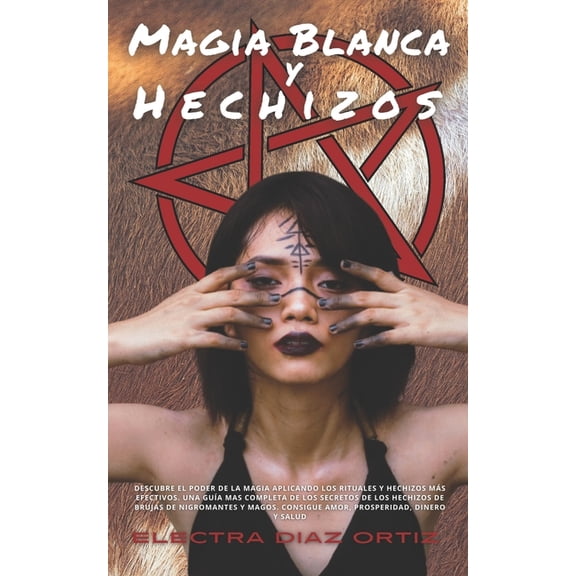 Magia Blanca y Hechizos: Descubre el poder de la magia aplicando los rituales y hechizos mÃ¡s efectivos. Una GuÃ­a mas com, (Paperback)