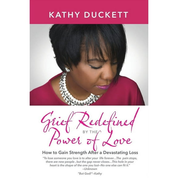 Grief Redefined by the Power of Love: How to Gain Strength and Courage After a Devastating Loss, (Paperback)