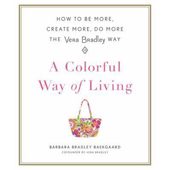 Pre-Owned A Colorful Way of Living: How to Be More, Create More, Do More the Vera Bradley Way (Hardcover) 1250121914 9781250121912