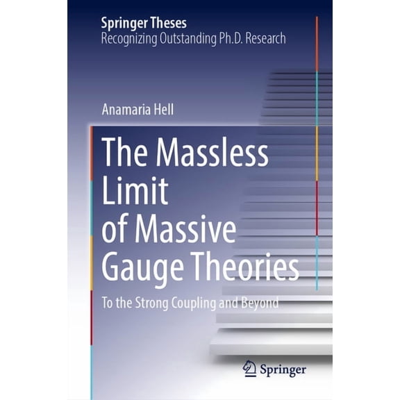 Springer Theses The Massless Limit of Massive Gauge Theories: To the Strong Coupling and Beyond, (Hardcover)
