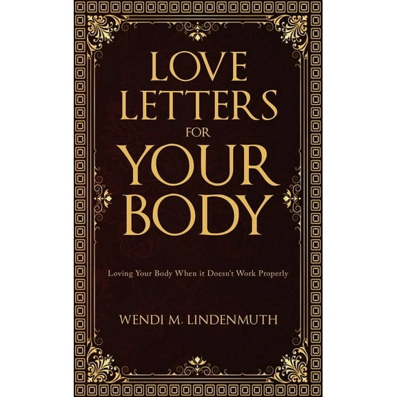 Love Letters for Your Body: Loving Your Body When It Doesn't Work Properly, (Hardcover)