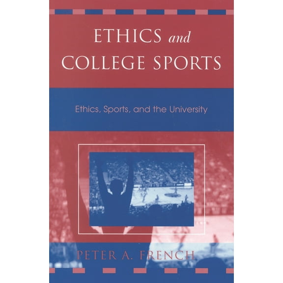 Issues in Academic Ethics Ethics and College Sports: Ethics, Sports, and the University, (Paperback)