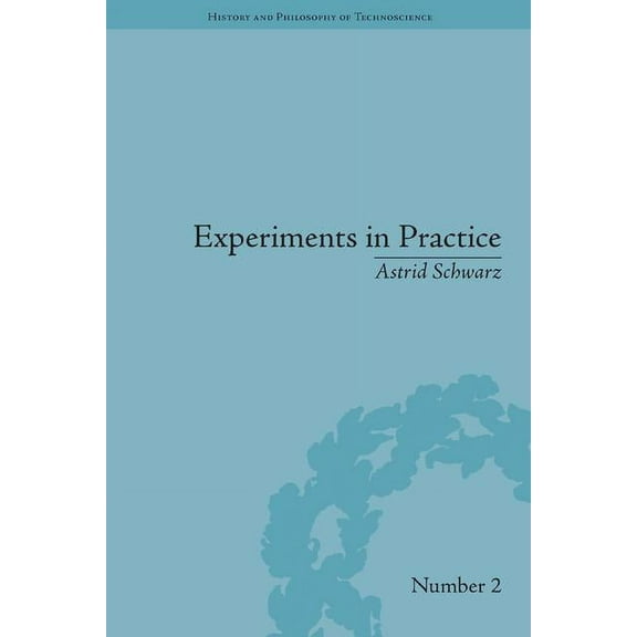 History and Philosophy of Technoscience Experiments in Practice, (Hardcover)