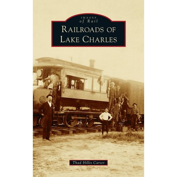 Images of Rail: Railroads of Lake Charles (Hardcover)