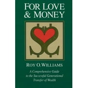 For Love & Money: A Comprehensive Guide to the Successful Generational Transfer of Wealth, Used [Hardcover]