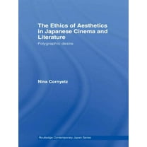 Routledge Contemporary Japan The Ethics of Aesthetics in Japanese Cinema and Literature: Polygraphic Desire, (Paperback)