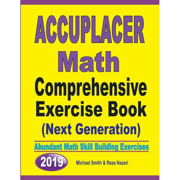 Accuplacer Math Comprehensive Exercise Book (Next Genaration): Abundant Math Skill Building Exercises (Paperback)