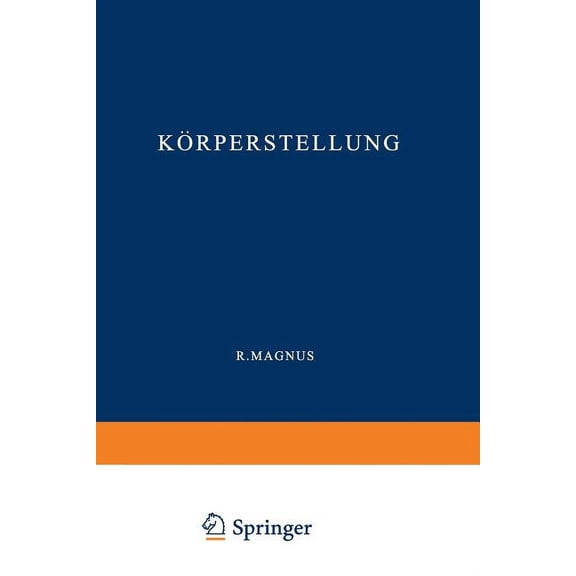 Monographien Aus Dem Gesamtgebiet der Ph KÃ¶rperstellung: Experimentell-Physiologische Untersuchungen Ãber Die Einzelnen Bei Der KÃ¶rperstellung in TÃ¤tigkeit Trete, (Paperback)