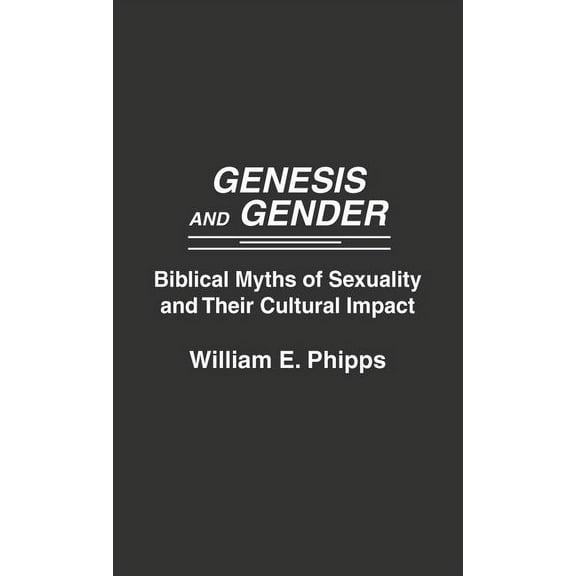 Genesis and Gender: Biblical Myths of Sexuality and Their Cultural Impact, (Hardcover)