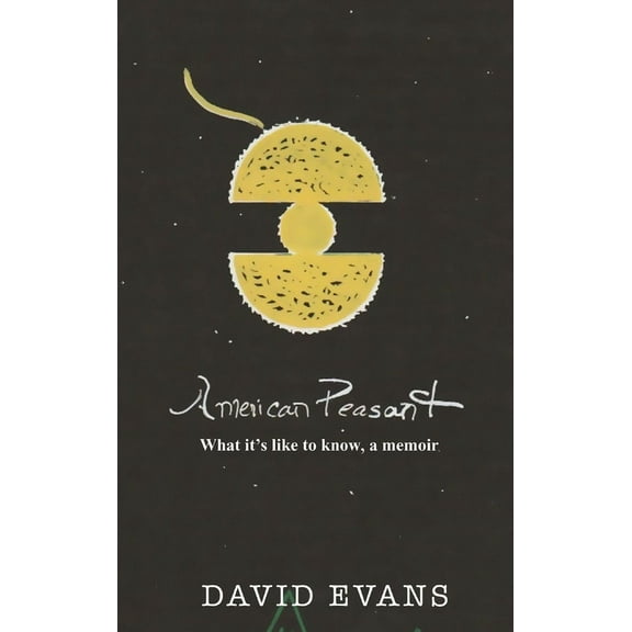 American Peasant: What it's like to know, a memoir, (Hardcover)