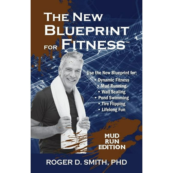 The New Blueprint for Fitness - Mud Run Edition: 10 Power Habits for Transforming Your Body, (Paperback)