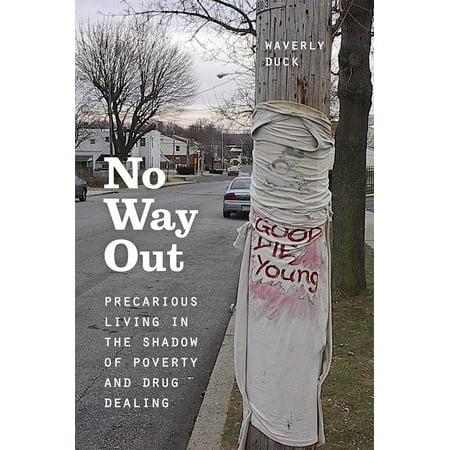 No Way Out : Precarious Living in the Shadow of Poverty and Drug