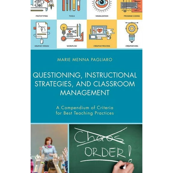Questioning, Instructional Strategies, and Classroom Management: A Compendium of Criteria for Best Teaching Practices, (Hardcover)