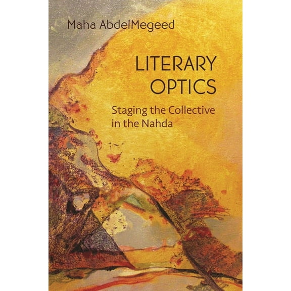 Middle East Studies Beyond Dominant Para Literary Optics: Staging the Collective in the Nahda, (Paperback)