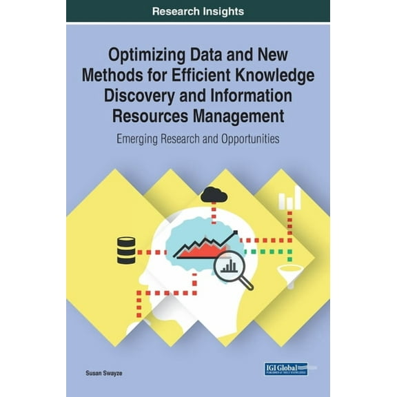 Optimizing Data and New Methods for Efficient Knowledge Discovery and Information Resources Management : Emerging Research and Opportunities (Hardcover)