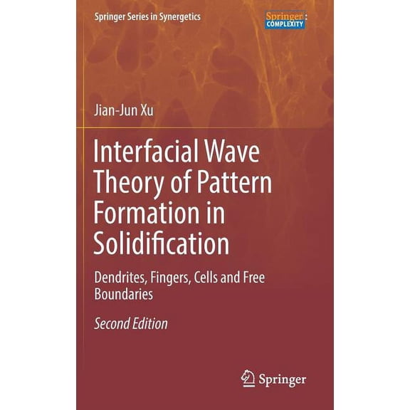 Springer Synergetics Interfacial Wave Theory of Pattern Formation in Solidification: Dendrites, Fingers, Cells and Free Boundaries, (Hardcover)