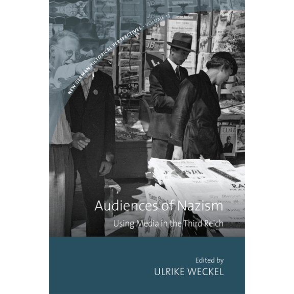 New German Historical Perspectives Audiences of Nazism: Using Media in the Third Reich, Book 13, (Hardcover)