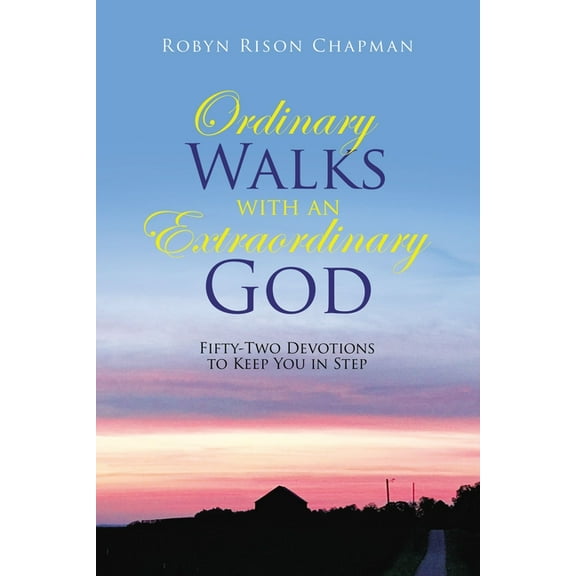 Ordinary Walks with an Extraordinary God: Fifty-Two Devotions to Keep You in Step, (Paperback)